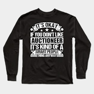 It's Okay If You Don't Like Auctioneer It's Kind Of A Smart People Thing Anyway Auctioneer Lover Long Sleeve T-Shirt